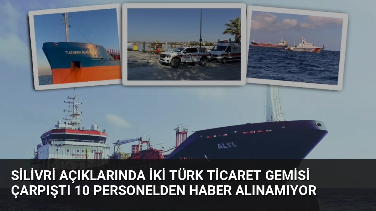Silivri Açıklarında İki Türk Ticaret Gemisi Çarpıştı 10 Personelden Haber Alınamıyor