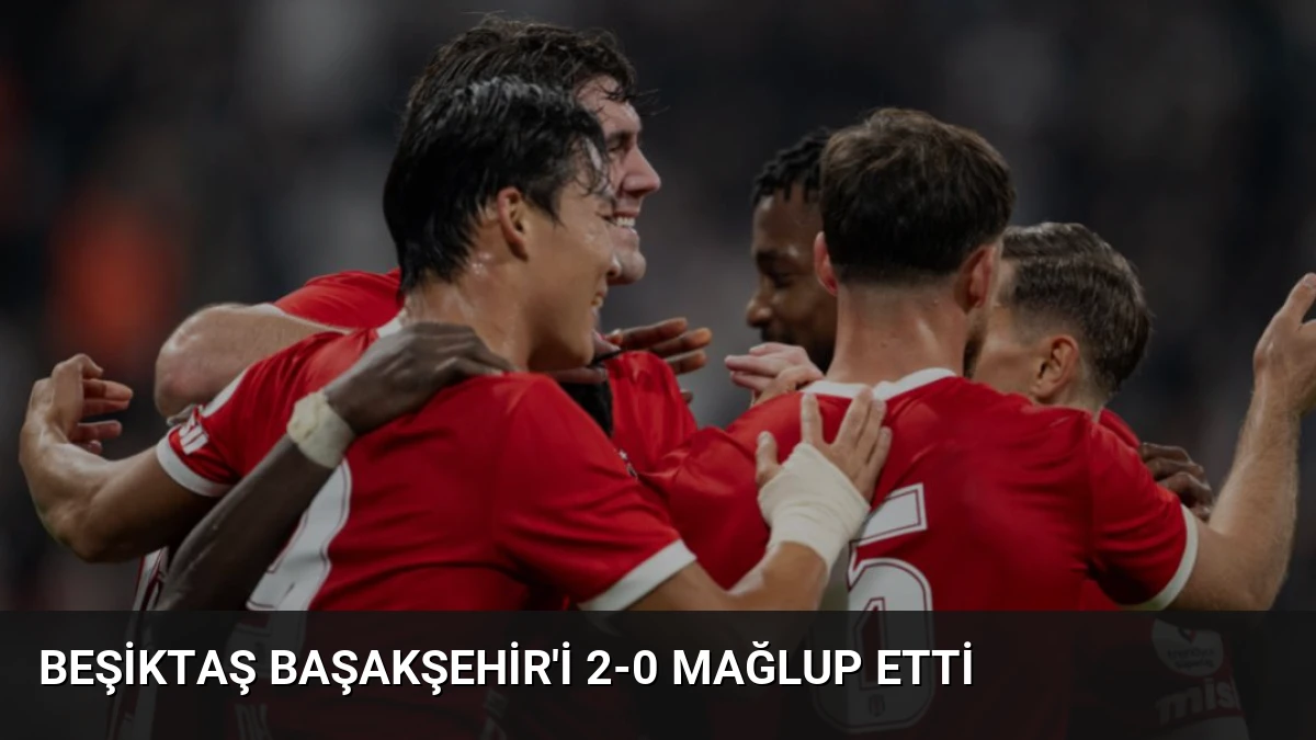 Beşiktaş Başakşehir’i 2-0 Mağlup Etti