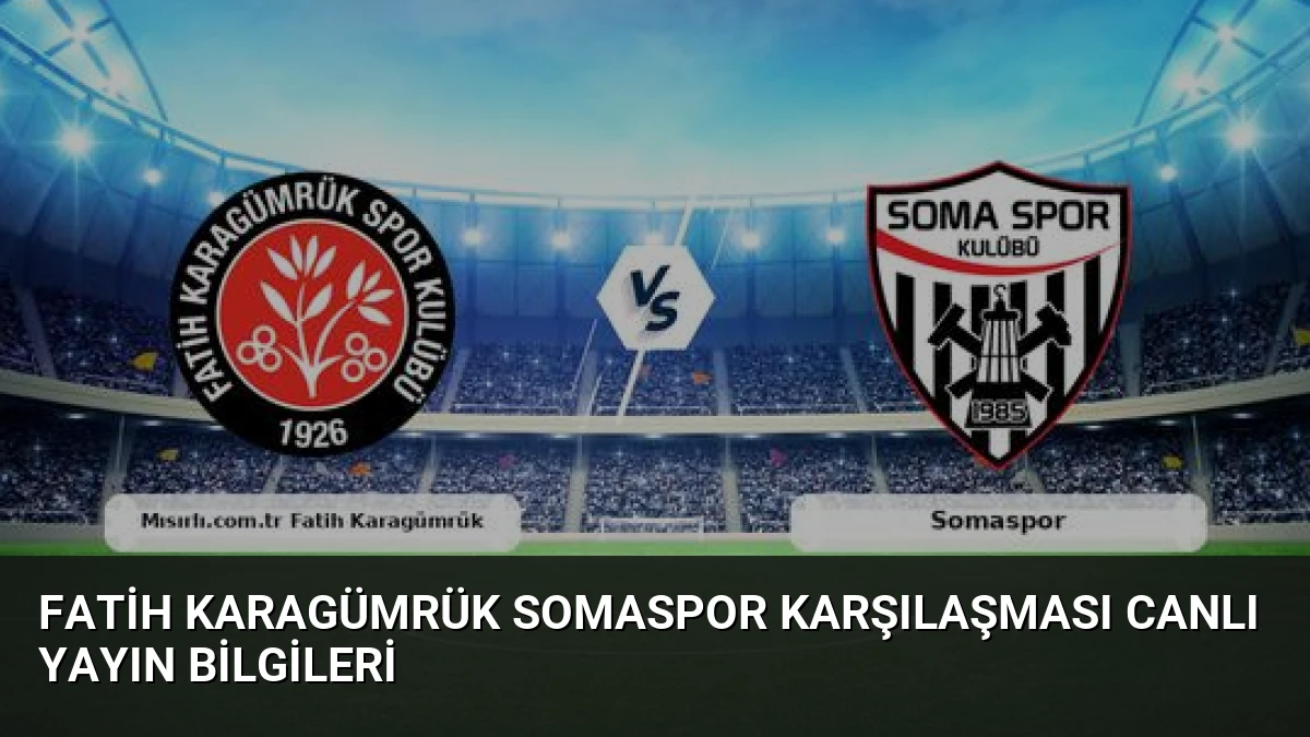 Fatih Karagümrük Somaspor Karşılaşması Canlı Yayın Bilgileri