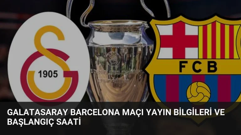 Galatasaray Barcelona Maçı Yayın Bilgileri ve Başlangıç Saati