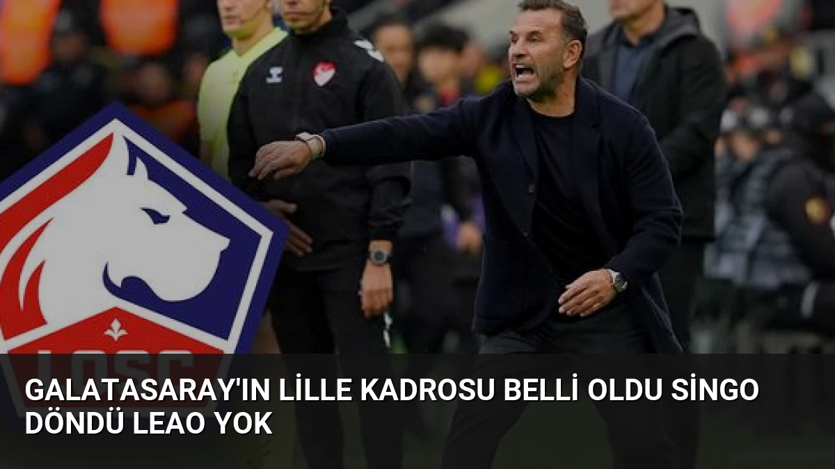 Galatasaray’ın Lille Kadrosu Belli Oldu Singo Döndü Leao Yok