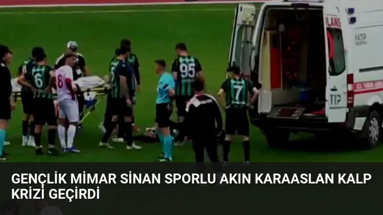 Gençlik Mimar Sinan Sporlu Akın Karaaslan Kalp Krizi Geçirdi