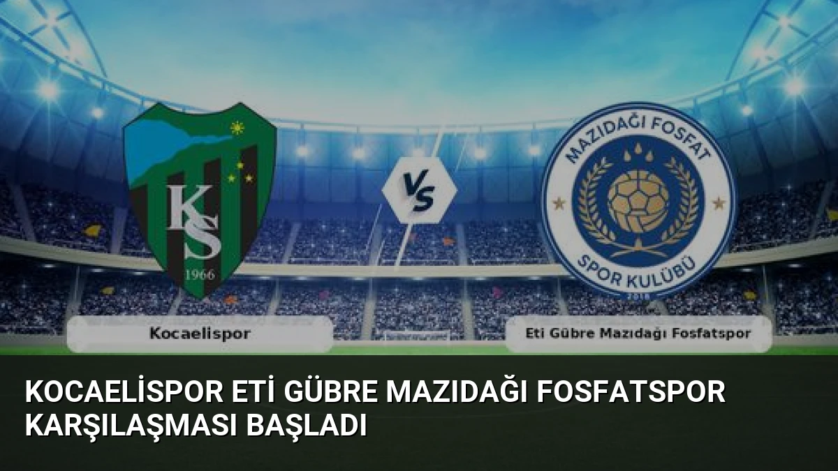 Kocaelispor Eti Gübre Mazıdağı Fosfatspor Karşılaşması Başladı
