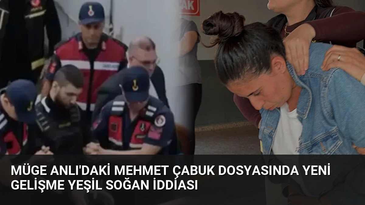 Müge Anlı’daki Mehmet Çabuk Dosyasında Yeni Gelişme Yeşil Soğan İddiası