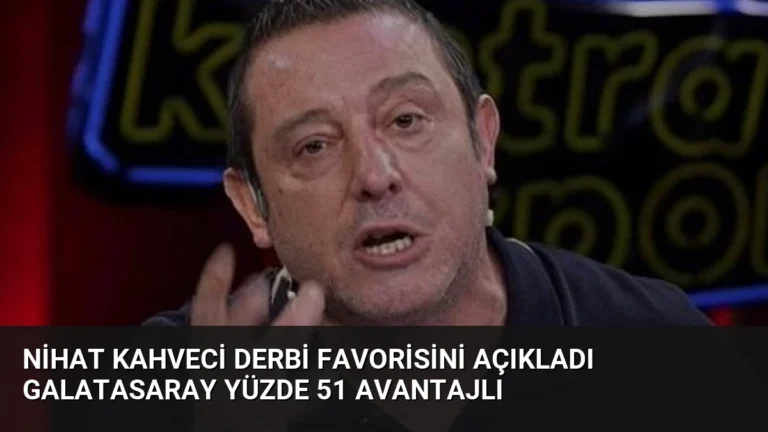 Nihat Kahveci Derbi Favorisini Açıkladı Galatasaray Yüzde 51 Avantajlı
