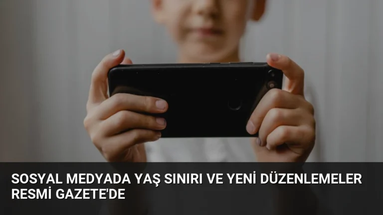 Sosyal Medyada Yaş Sınırı ve Yeni Düzenlemeler Resmi Gazete’de