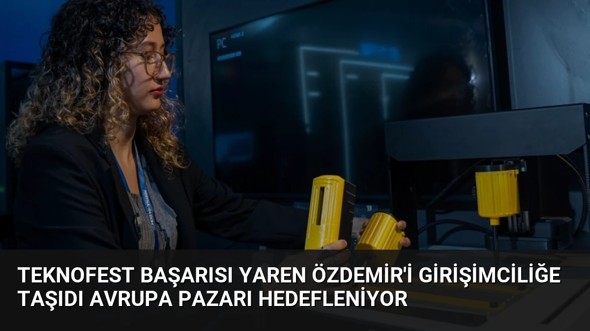 TEKNOFEST Başarısı Yaren Özdemir’i Girişimciliğe Taşıdı Avrupa Pazarı Hedefleniyor