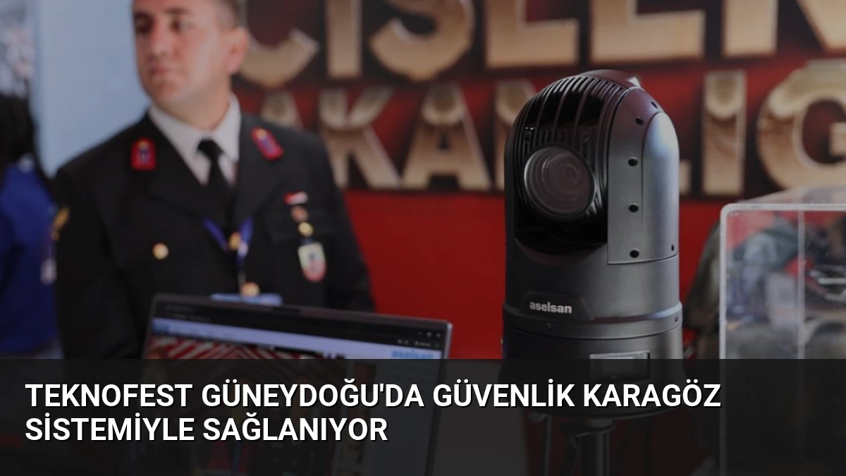 TEKNOFEST Güneydoğu’da Güvenlik KARAGÖZ Sistemiyle Sağlanıyor