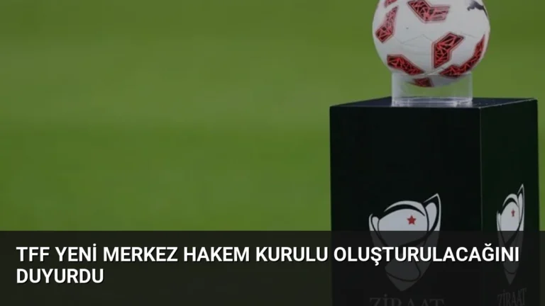 TFF Yeni Merkez Hakem Kurulu Oluşturulacağını Duyurdu