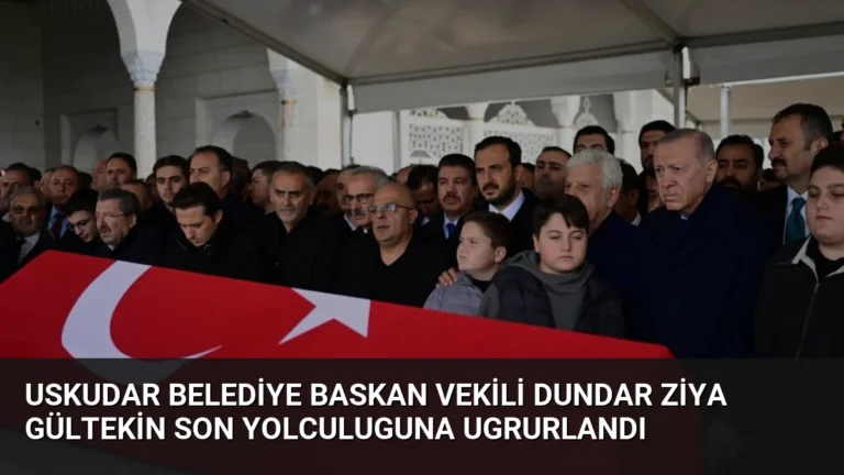 Uskudar Belediye Baskan Vekili Dundar Ziya Gültekin Son Yolculuguna Ugrurlandı