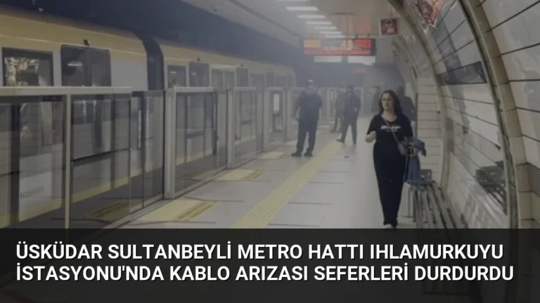 Üsküdar Sultanbeyli Metro Hattı Ihlamurkuyu İstasyonu’nda Kablo Arızası Seferleri Durdurdu