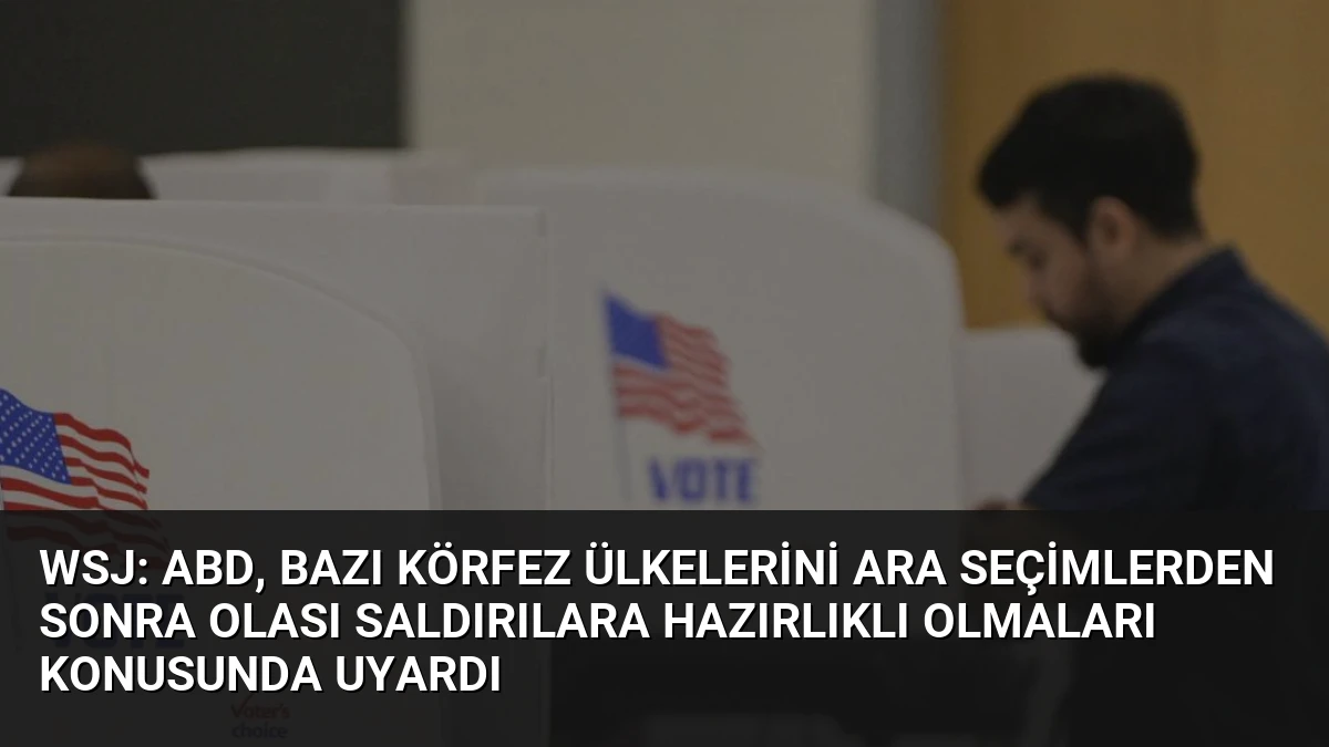 WSJ: ABD, bazı Körfez ülkelerini ara seçimlerden sonra olası saldırılara hazırlıklı olmaları konusunda uyardı